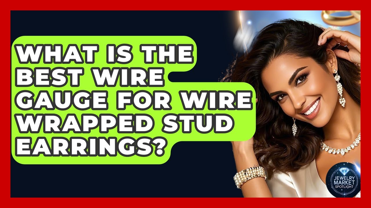 What Is The Best Wire Gauge For Wire Wrapped Stud Earrings? - Jewelry Market Spotlight