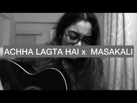 Mashup - Achcha Lagta Hai/ Masakali || Cover by Melissa Srivastava