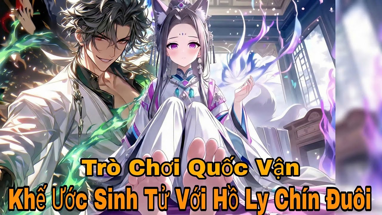 [#1] Trò Chơi Quốc Vận Khế Ước Sinh Tử Với Hồ Ly Chín Đuôi | Review Truyện