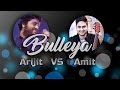 Bulleya | Arijit Singh VS Amit Mishra (Live version)