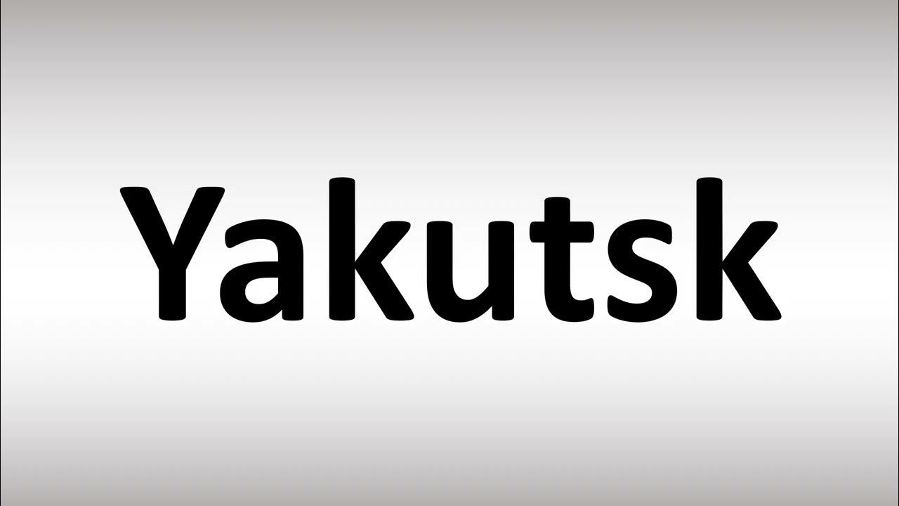How to Pronounce Yakutsk (Яку́тск, Russian City) - YouTube
