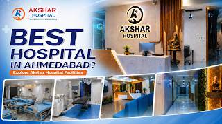 Best Hospital in Ahmedabad? Explore Akshar Hospital Facilities Best Hospital in Ahmedabad? Explore Akshar Hospital Facilities