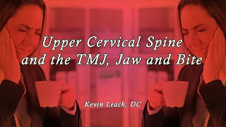 Relationship between the Upper Cervical Spine &amp; the TMJ, Jaw &amp; Bite. Presented by Kevin Leach, DC