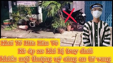 Khởi tố Hứa hán Võ bỏ chạy khiến 1 thượng úy tử vong khi truy đuổi tại Q6 TPHCM