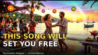 Psychedelic Reggae | Feel Good Music | THIS SONG WILL SET YOU FREE 🌈🎸