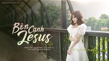 BÊN CẠNH JESUS 💝 | BÌNH AN NGẬP TRÀN KHI CÓ NGÀI | SONG HY VONG TV