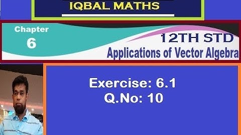 TN 12TH STD MATHS EXERCISE 6.1 Q.NO.10 CHAPTER-6 APPLICATIONS OF VECTOR ALGEBRA