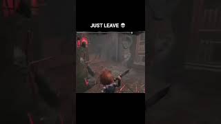 JUST LEAVE! 💀#gaming #deadbydaylight #dbd
