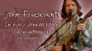 Video thumbnail of "John Frusciante - In Every Dream Home A Nightmare"