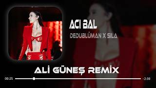 Oluruda Yokmuş O Yılların - Dedublüman X Sıla (Ali Güneş Remix) Acı Bal