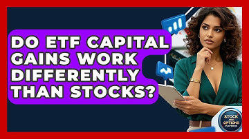 Do ETF Capital Gains Work Differently Than Stocks? - Stock and Options Playbook