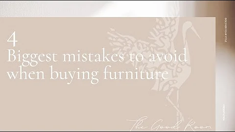 4 Biggest Mistakes People Make When Buying Furniture