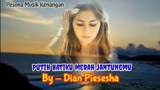 DIAN PIESESHA [ Putih Hatiku, Merah Jantungmu - Lirik ]