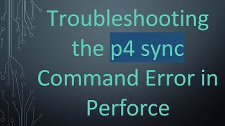 Celebrity Troubleshooting the p4 sync Command Error in Perforce Profile