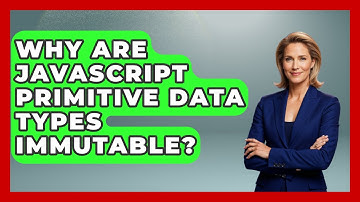 Why Are JavaScript Primitive Data Types Immutable? - JavaScript Toolkit