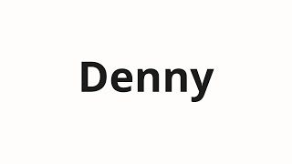 How to pronounce Denny