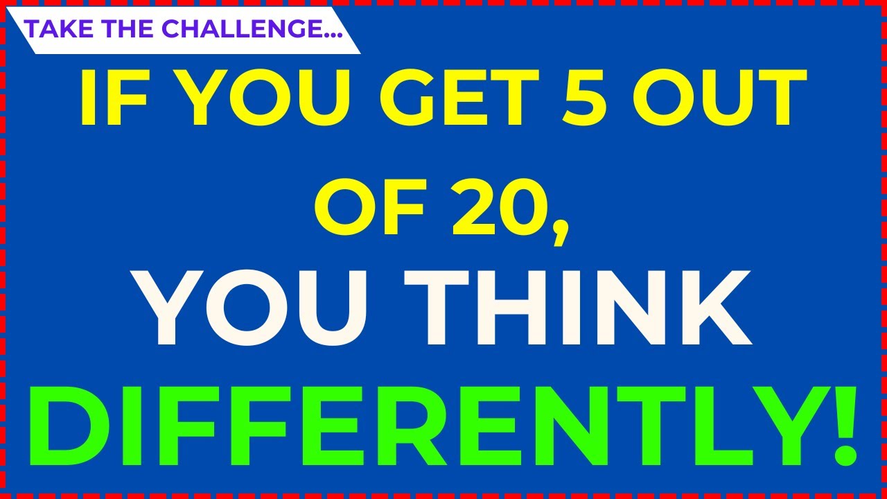 IF YOU GET 5 OUT OF 20, YOU THINK DIFFERENTLY FROM OTHERS – TAKE THIS QUIZ NOW!