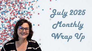 July 2025 Monthly Wrap Up
