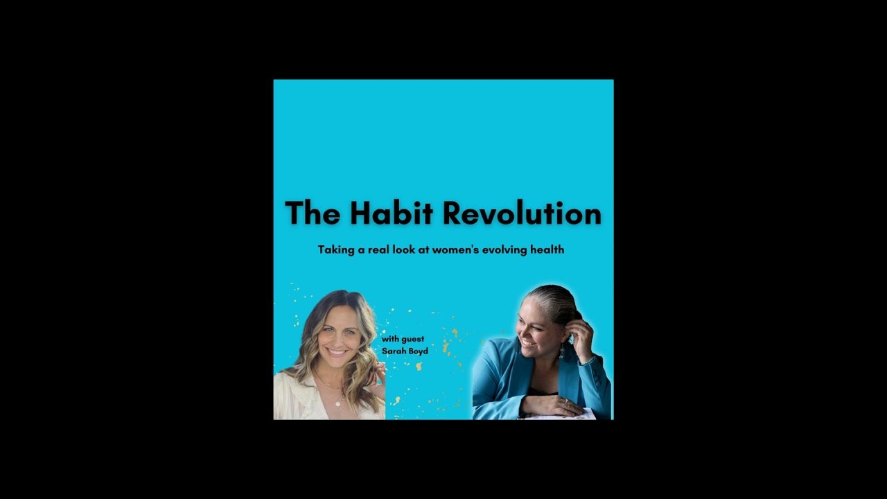 The Habit Revolution: Taking A Real Look At Women's Evolving Health with Sarah Boyd