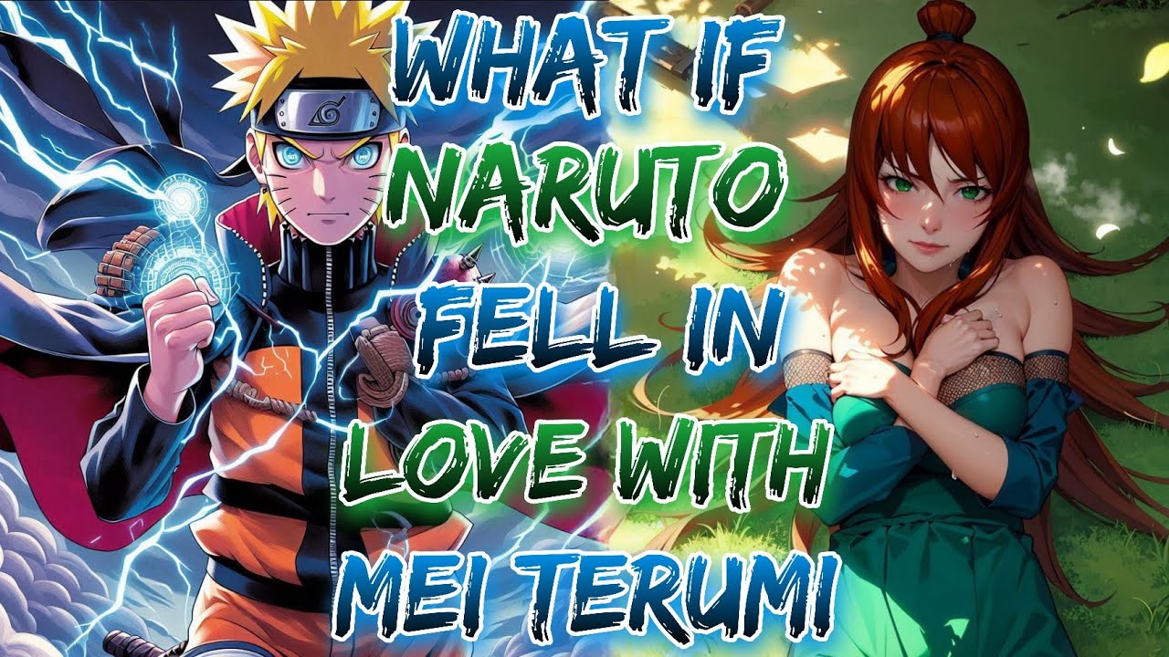 What if Naruto Fell in Love With Mei Terumi ?