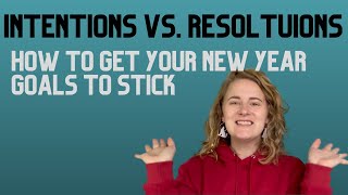 How to Make Your New Years Goal Stick! | Intentions vs. Resolutions for a more Mindful 2022