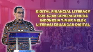 Digital Financial Literacy: OJK Ajak Generasi Muda Indonesia Timur Melek Literasi Keuangan Digital