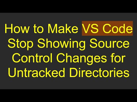 How to Make VS Code Stop Showing Source Control Changes for Untracked Directories