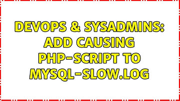DevOps & SysAdmins: Add causing php-script to mysql-slow.log