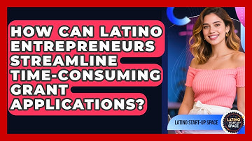 How Can Latino Entrepreneurs Streamline Time-consuming Grant Applications? - Latino Start Up Space