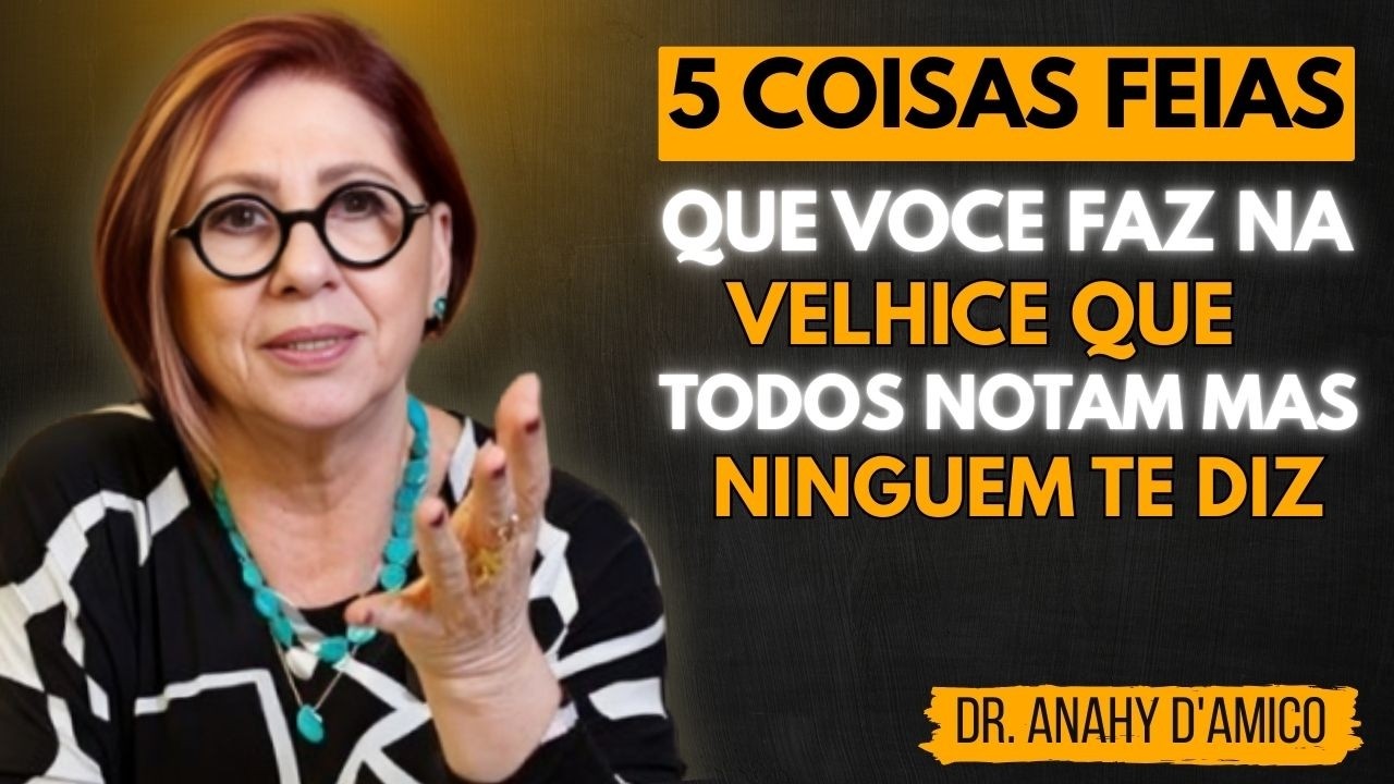 5 hábitos feios na velhice que incomodam muito as Pessoas (Mas ninguém te conta) | Dra Anahy D'amico