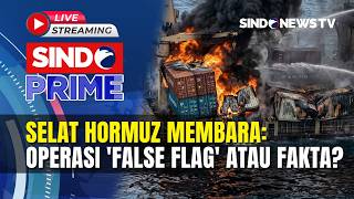 Selat Hormuz Membara Operasi false Flag Atau Fakta   Sindo Prime  0705