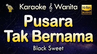 Karaoke PUSARA TAK BERNAMA | BLACK SWEET - Nada Wanita