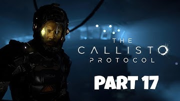 The Callisto Protocol PART 17, gameplay walkthrough