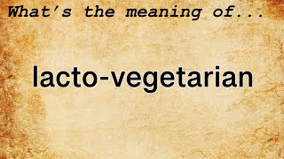 Lacto-Vegetarian Meaning : Definition of Lacto-Vegetarian