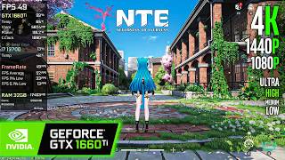GTX 1660 Ti | NTE: Neverness to Everness - 4K, 1440p, 1080p - Ultra, High, Medium, Low