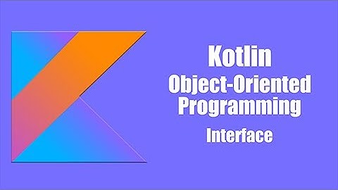 Interface - Kotlin Object Oriented Programming