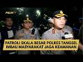 PATROLI SKALA BESAR POLRES TANGSEL IMBAU MASYARAKAT JAGA KEAMANAN