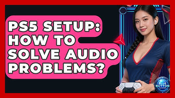 PS5 Setup: How To Solve Audio Problems? - Blue Button Gaming