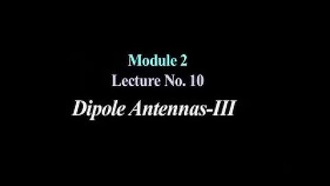 Lecture 10 : Dipole Antennas-III #swayamprabha #CH36SP