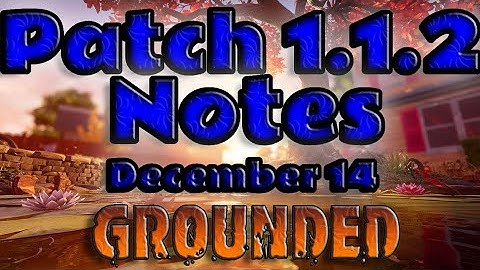 Grounded: 1.1.2 PATCH NOTES
