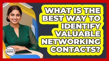 What Is The Best Way To Identify Valuable Networking Contacts? - Minority Business Success Experts