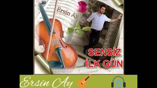 Ersin Ay & Sensiz Ilk Gün