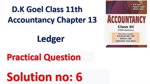 D.K. Goel Solution no: 6 Ledger - Chapter 13 | Class 11 Accounts | Accounts