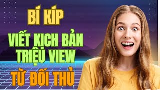 Cách Học Lỏm Kịch Bản Đối Thủ bằng AI để đạt Triệu View