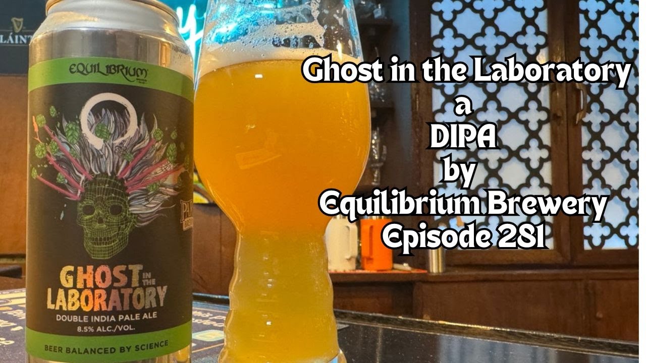 Ghost in the Laboratory a DIPA  By Equilibrium Brewery - Episode 281