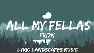 Frizk - ALL MY FELLAS (Lyrics)  | 25mins - Feeling your music