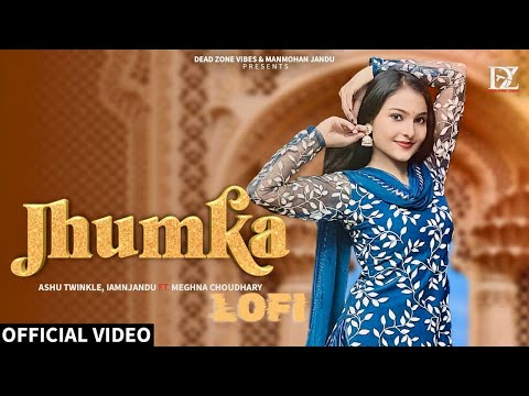 Jhumka (LoFi) (feat. Meghna Choudhary) Iamnjandu | Ashu Twinkle | DJ Song | New Haryanvi Song 2024