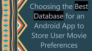 Choosing the Best Database for an Android App to Store User Movie Preferences