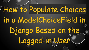 How to Populate Choices in a ModelChoiceField in Django Based on the Logged-in User