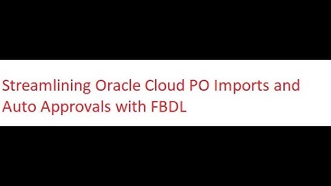 Streamlining Oracle Cloud PO Imports and Auto Approvals with FBDL